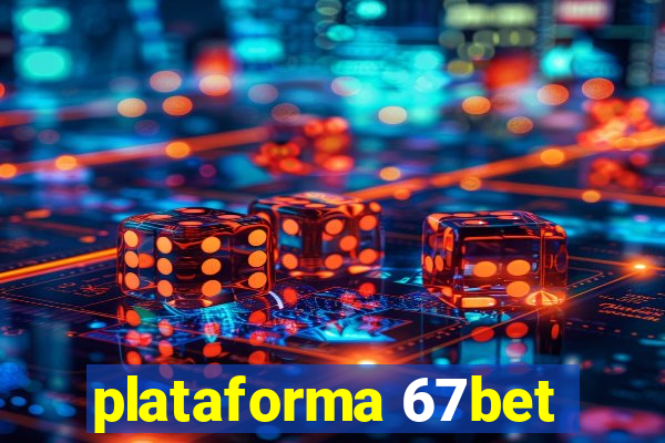 plataforma 67bet